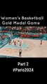 Women's Basketball Gold Medal Game part 2