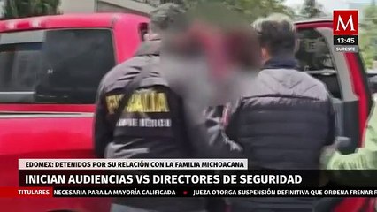 Inician audiencias de 3 comisarios de Edomex por vínculos con 'La Familia Michoacana'