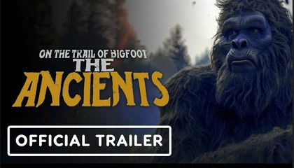 On the Trail of Bigfoot: The Ancients | Official Trailer