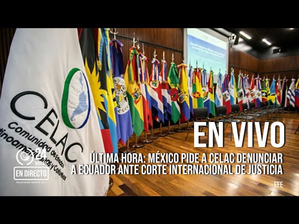 EN VIVO | ÚLTIMA HORA: MÉXICO PIDE A CELAC DENUNCIAR A ECUADOR ANTE CORTE INTERNACIONAL DE JUSTICIA
