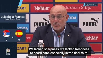 Spain lacked 'sharpness and quality' - De la Fuente weighs in on Serbia stalemate