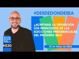 ¿Aceptará la oposición los resultados de las elecciones Presidenciales del próximo 28J?