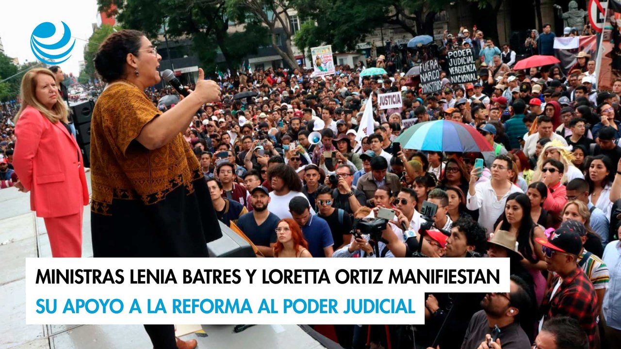 Ministras Lenia Batres y Loretta Ortiz manifiestan su apoyo a la reforma al Poder Judicial