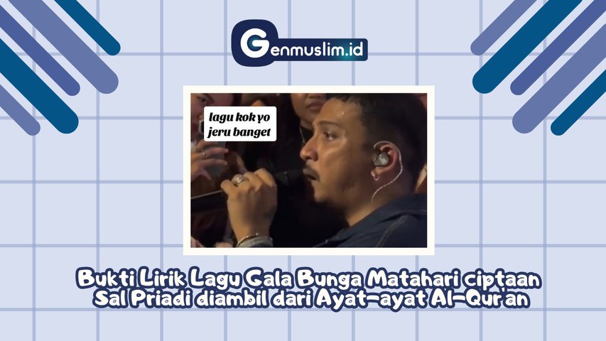 Bukti Lirik Lagu Gala Bunga Matahari ciptaan Sal Priadi diambil dari Ayat-ayat Al-Qur'an