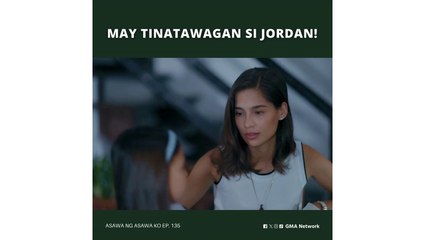 Asawa Ng Asawa Ko: May tinatawagan si Jordan! (Episode 135)