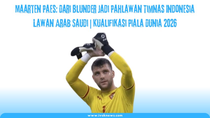 Maarten Paes: Dari Blunder Jadi Pahlawan Timnas Indonesia Vs Arab Saudi | Kualifikasi Piala Dunia 2026