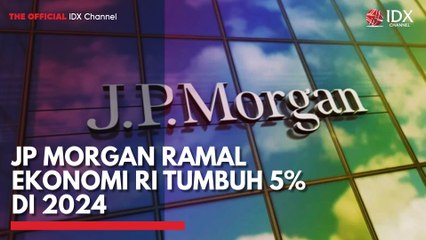 JP Morgan Ramal Ekonomi RI Tumbuh 5% di 2024