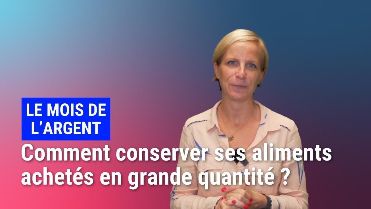 Le mois de l'argent: comment conserver ses aliments achetés en grande quantité ?