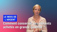 Le mois de l'argent: comment conserver ses aliments achetés en grande quantité ?