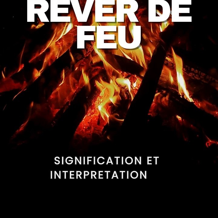 Rever de feu : interprétation et signification