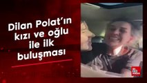 Dilan Polat'ın kızı ve oğlu ile ilk buluşması