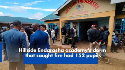 Hillside Endarasha academy's dorm that caught fire had 152 pupils