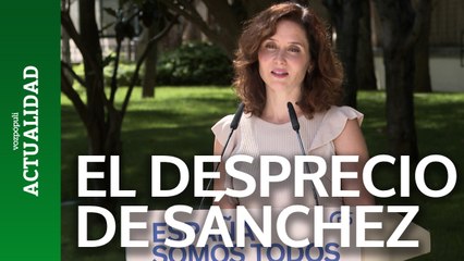 Ayuso: "Sánchez desprecia todo lo que no puede controlar"