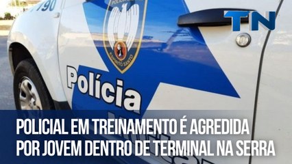 Policial em treinamento é agredida por jovem dentro de terminal na Serra