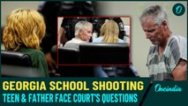 Georgia School Shooting Teen and Father in Court: Shocking First Appearance as Father Faces Charges