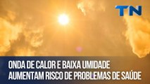 Onda de calor e baixa umidade aumentam risco de problemas de saúde