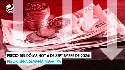 Precio del dólar hoy 6 de septiembre de 2024: Peso cierra semana negativa