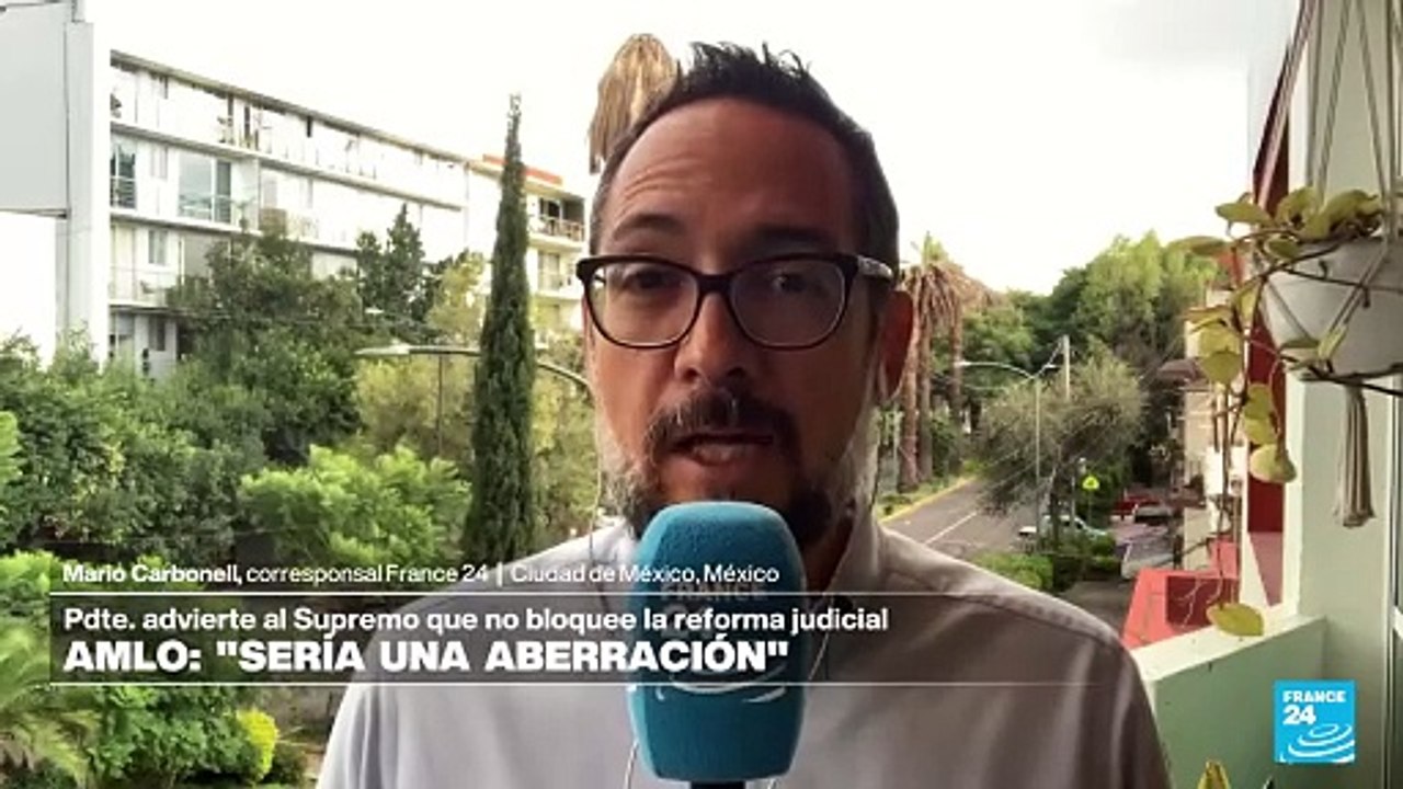 Informe desde Ciudad de México: AMLO contra la Corte Suprema por reforma judicial