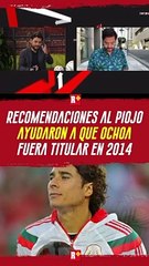 Memo OCHOA fue recomendado para jugar en 2014 por encima de JJ CORONA