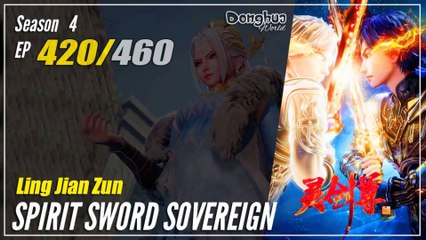 【Ling Jian Zun】 S4 EP 420 (520) - Spirit Sword Sovereign |  Donghua - 1080P