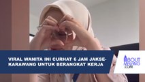 VIRAL WANITA INI BERBAGI CERITA TENTANG PERJALANANNYA ENAM JAM DARI KARAWANG KE JAKSEL UNTUK BEKERJA