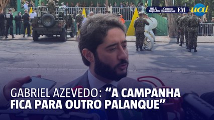 Gabriel Azevedo: “a campanha fica para outro palanque”