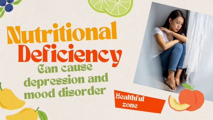 Nutritional deficiency can cause depression