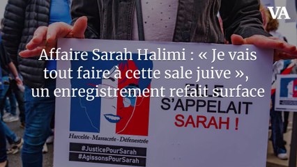 Affaire Sarah Halimi : « Je vais tout faire à cette sale juive », un enregistrement refait surface
