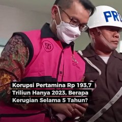 Korupsi Pertamina Rp 193,7 Triliun Hanya 2023, Berapa Kerugian Selama 5 Tahun?