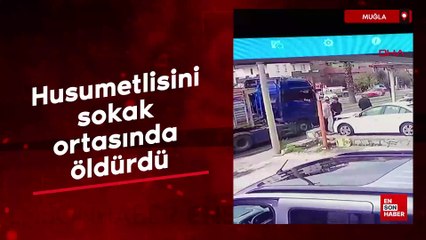 Muğla'da husumetlisini sokak ortasında öldürdü
