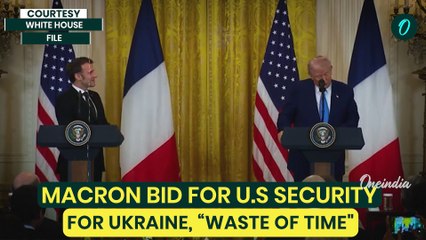 'Waste of Time': How France's Macron Failed Ukraine Inside Trump's White House | Explained
