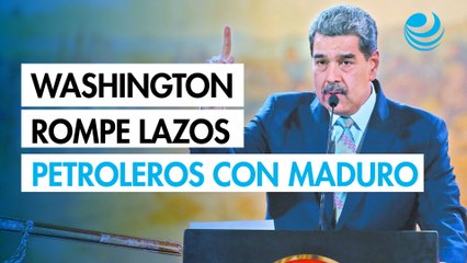Washington rompe lazos petroleros con Maduro