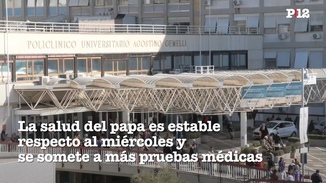 La salud del papa es estable respecto al miércoles y se somete a otras pruebas médicas