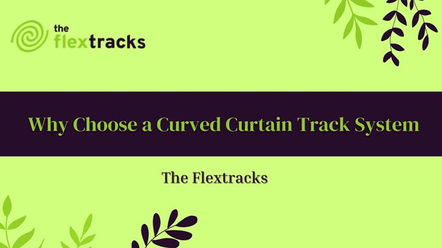 Why Choose a Curved Curtain Track System