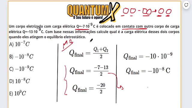 Um corpo eletrizado com carga elétrica Q=−7⋅10−9C é colocado em contato com outro corpo de carga elétrica Q=−13⋅10−9C - Questões de Física -Quantum X