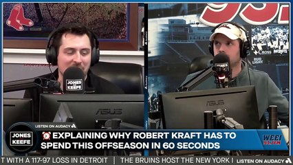 Jones & Keefe: Keefe explains why Robert Kraft MUST spend this offseason