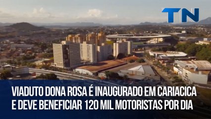 Viaduto Dona Rosa é inaugurado em Cariacica e deve beneficiar 120 mil motoristas por dia