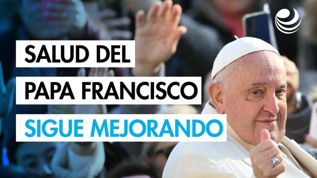 Estado de salud del papa Francisco sigue mejorando en su día 14 de hospitalización