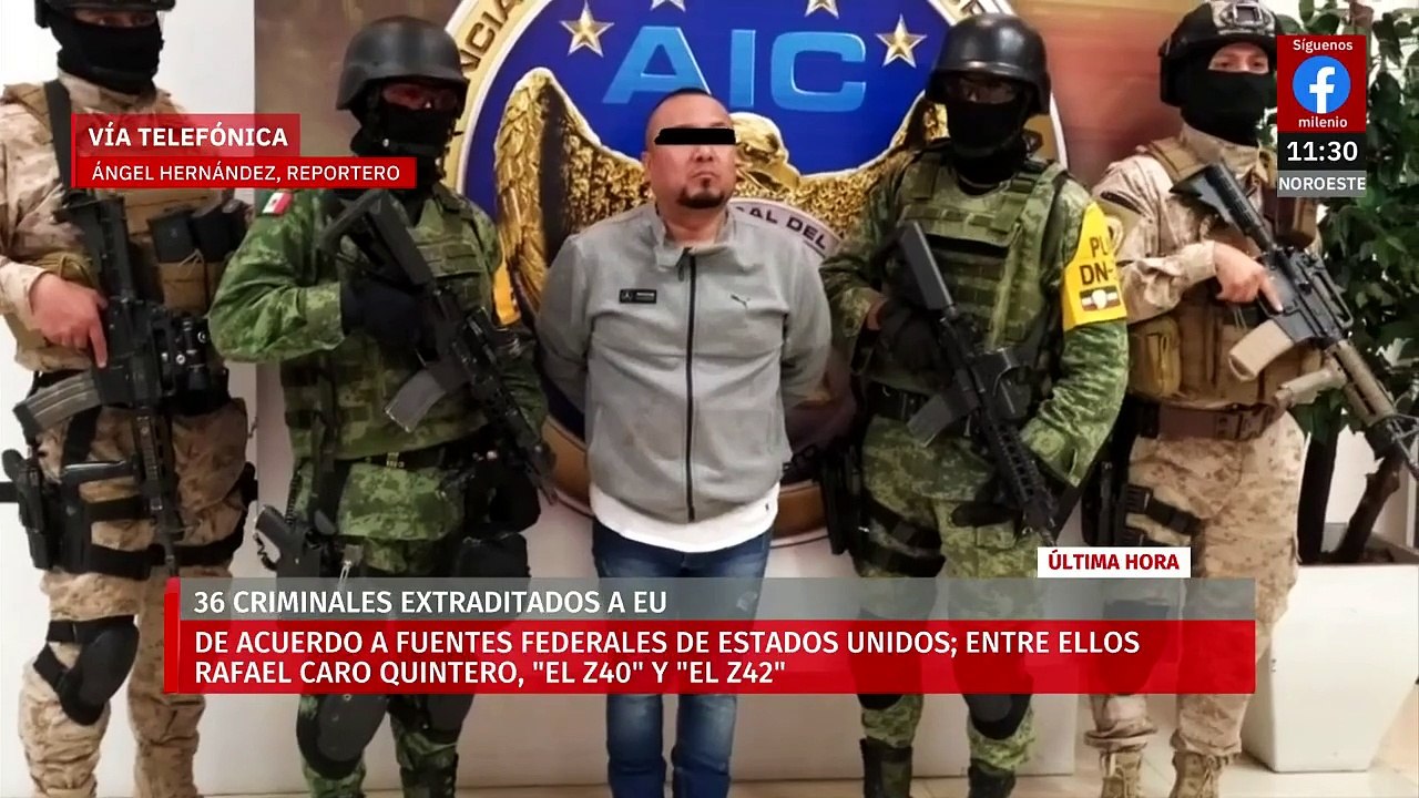 Reportan extradición de 29 criminales a EU; entre ellos Caro Quintero y líderes de 'Los Zetas'