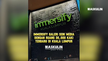 immersify - Galeri Seni Media Terbaru Di Kuala Lumpur