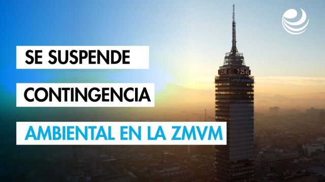 Se suspende la contingencia ambiental atmosférica por ozono en la ZMVM
