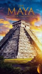 The Maya: Masters of Time and Space