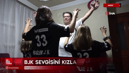 Mersin'de Beşiktaşlı baba takımına olan sevgisini kızlarının isimlerinde yaşatıyor