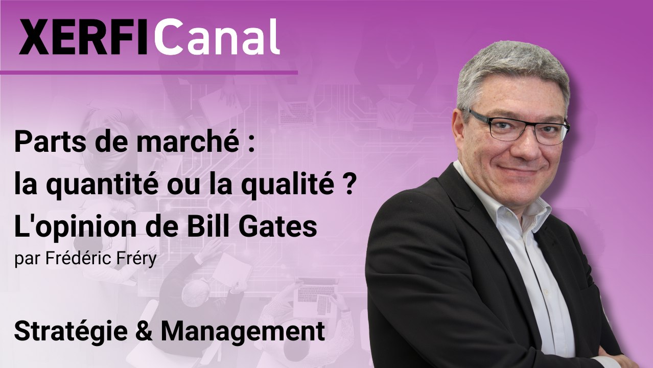 Parts de marché : la quantité ou la qualité ? L'opinion de Bill Gates [Frédéric Fréry]