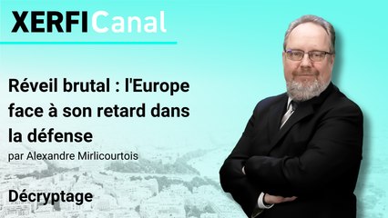 Réveil brutal : l'Europe face à son retard dans la défense [Alexandre Mirlicourtois]