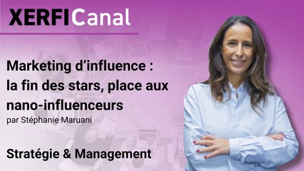 Marketing d’influence : la fin des stars, place aux nano-influenceurs [Stéphanie Maruani]
