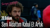 Seni Aldattım Kabul Et Artık - Seviyor Sevmiyor 20. Bölüm