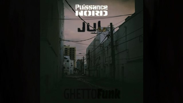 Puissance Nord - GhettoFunk (feat. JuL)