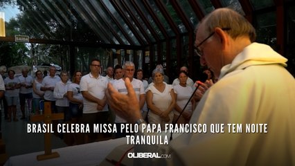 Brasil celebra missa pelo papa Francisco que tem noite tranquila