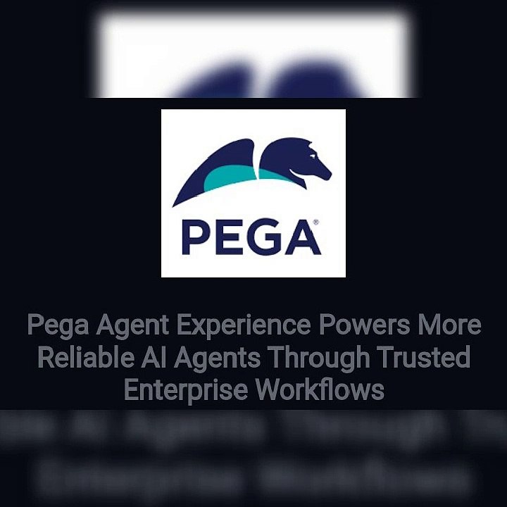 Pega Agent Experience Powers More Reliable AI Agents Through Trusted Enterprise Workflows